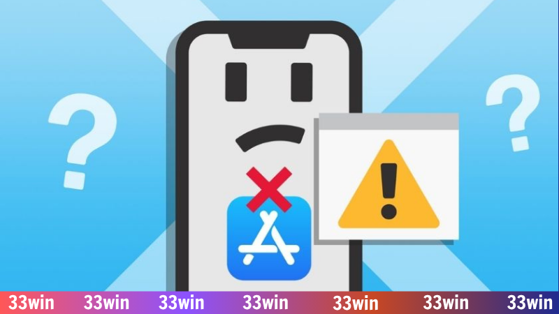 Tải app 33WIN - Hướng dẫn thao tác tải ứng dụng siêu tốc 2 Lỗi có thể gặp phải khi thực hiện tải 33WIN
